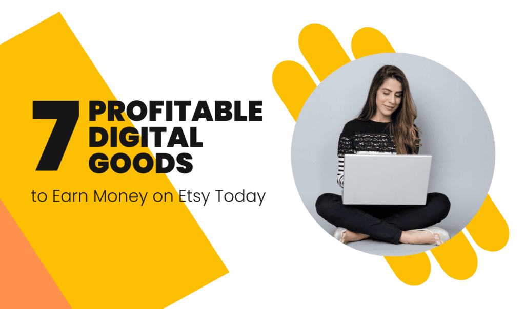 A content creator working on her laptop, encapsulated in a circular frame, with the words '7 PROFITABLE DIGITAL GOODS to Earn Money on Etsy Today' displayed against a modern, abstract yellow and gray background.