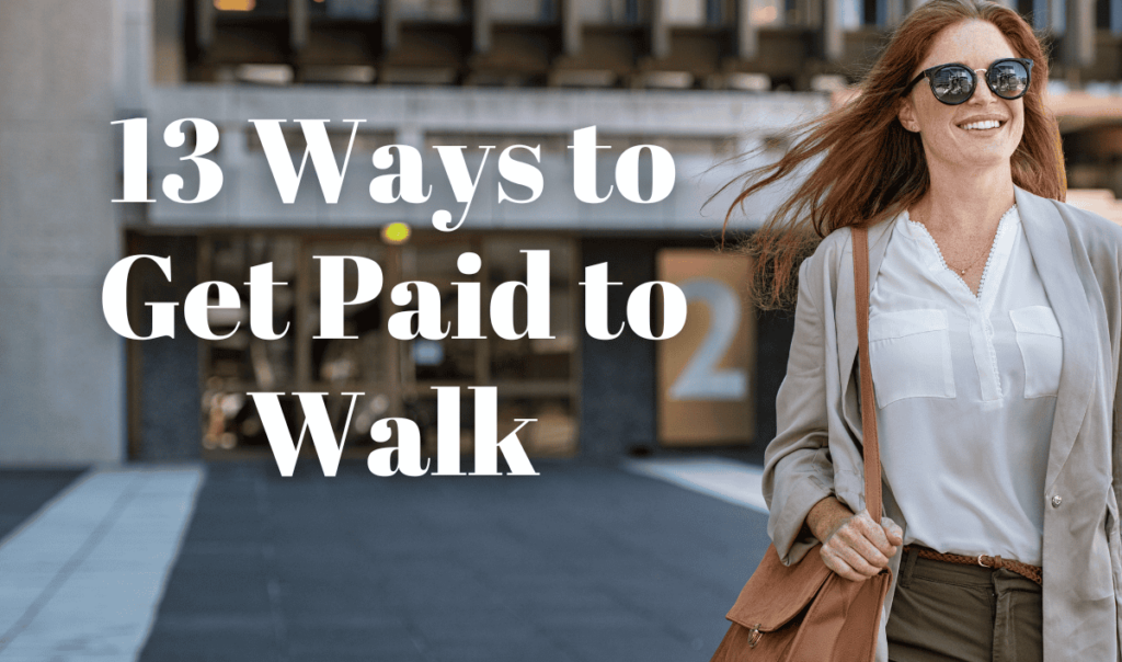 Happy woman walking in urban setting with text overlay: 13 Ways to Get Paid to Walk