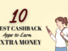 Illustration of a happy young woman with a ponytail and backpack looking at her smartphone with sparkles around it, symbolizing excitement. The background features a beige tone with text '10 BEST CASHBACK Apps to Earn EXTRA MONEY'.